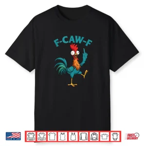 F Caw F Rooster Funny Bird Fcawf Chicken Whisperer Fawk Off Shirt