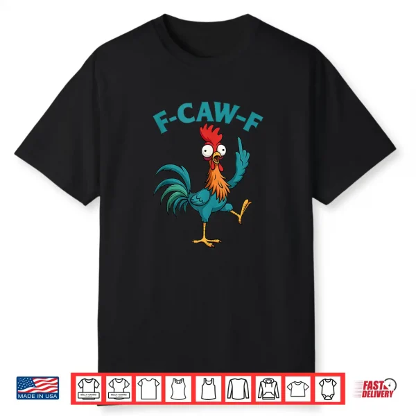 F Caw F Rooster Funny Bird Fcawf Chicken Whisperer Fawk Off Shirt