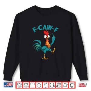 Sweatshirt F Caw F Rooster Funny Bird Fcawf Chicken Whisperer Fawk Off Shirt