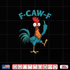 Design F Caw F Rooster Funny Bird Fcawf Chicken Whisperer Fawk Off Shirt