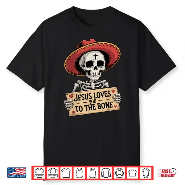 Jesus Loves You To The Bone Skeleton Humor Halloween Vibe Shirt