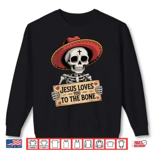 Jesus Loves You To The Bone Skeleton Humor Halloween Vibe Shirt 2 Sweatshirt Jesus Loves You to The Bone Skeleton Humor Halloween Vibe Shirt