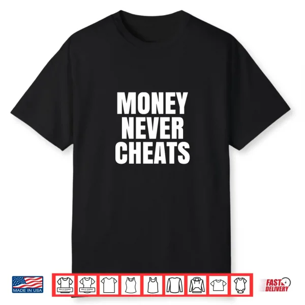 Money Never Cheat Shirt