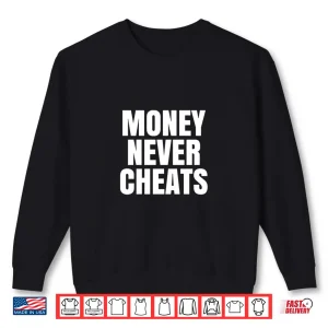 Sweatshirt Money Never Cheat Shirt
