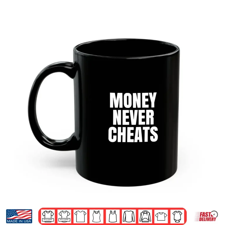 Mug Money Never Cheat Shirt