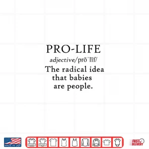 Pro Life Definition Radical Idea Babies Are People Shirt 4 Design Pro Life Definition Radical Idea Babies are People Shirt
