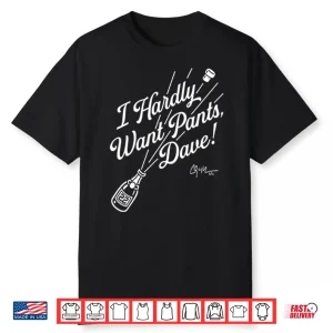 Clayton Kershaw I Hardly Want Pants Dave Shirt