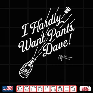 Design Clayton Kershaw I Hardly Want Pants Dave Shirt 1