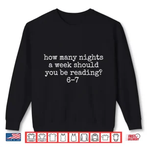 Sweatshirt How Many Nights A Week Should You Be Reading 6 7 Shirt 2