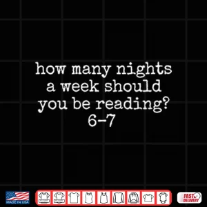 Design How Many Nights A Week Should You Be Reading 6 7 Shirt 2