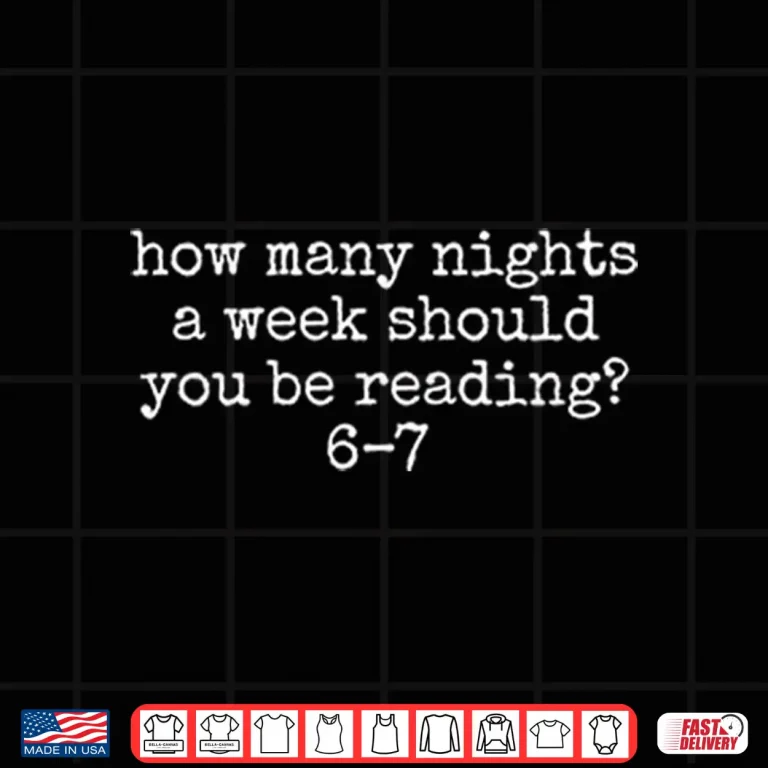 Design How Many Nights A Week Should You Be Reading 6 7 Shirt 2