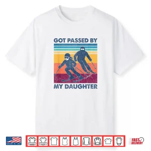 Got Passed By My Daughter Skiing Shirt