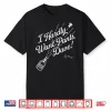 I Hardly Want Pants Dave Shirt