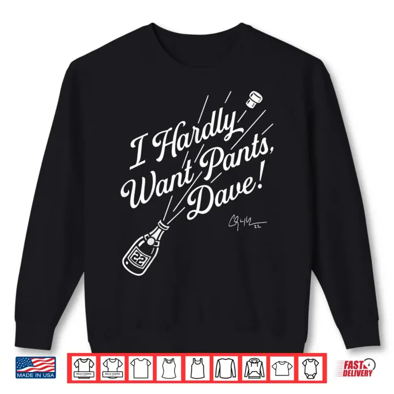 Sweatshirt I Hardly Want Pants Dave Shirt