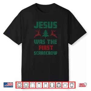 Jesus Was The First Scarecrow Ugly Sweater Style Shirt