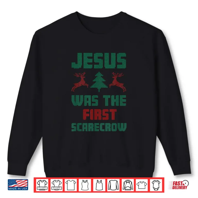 Sweatshirt Jesus was The First Scarecrow Ugly Sweater Style Shirt
