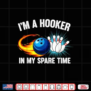 Design Im Hook er in Spare Time Funny Ten Pin Bowling Humor Shirt