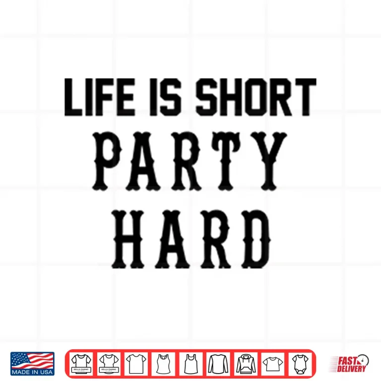 Design Life Is Short Party Hard Shirt 1