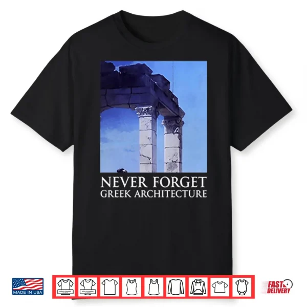 Never Forget Greek Architecture Shirt