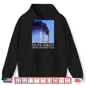 Hoodie Never Forget Greek Architecture Shirt