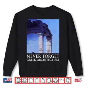 Sweatshirt Never Forget Greek Architecture Shirt