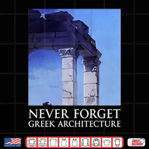 Design Never Forget Greek Architecture Shirt
