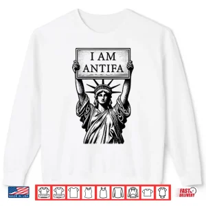 Sweatshirt Statue Of Liberty I Am Antifa Shirt