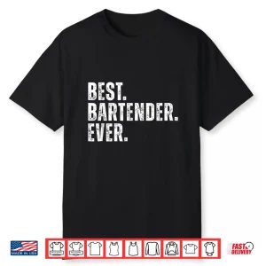 Best Bartender Ever Funny Bartending Shirt