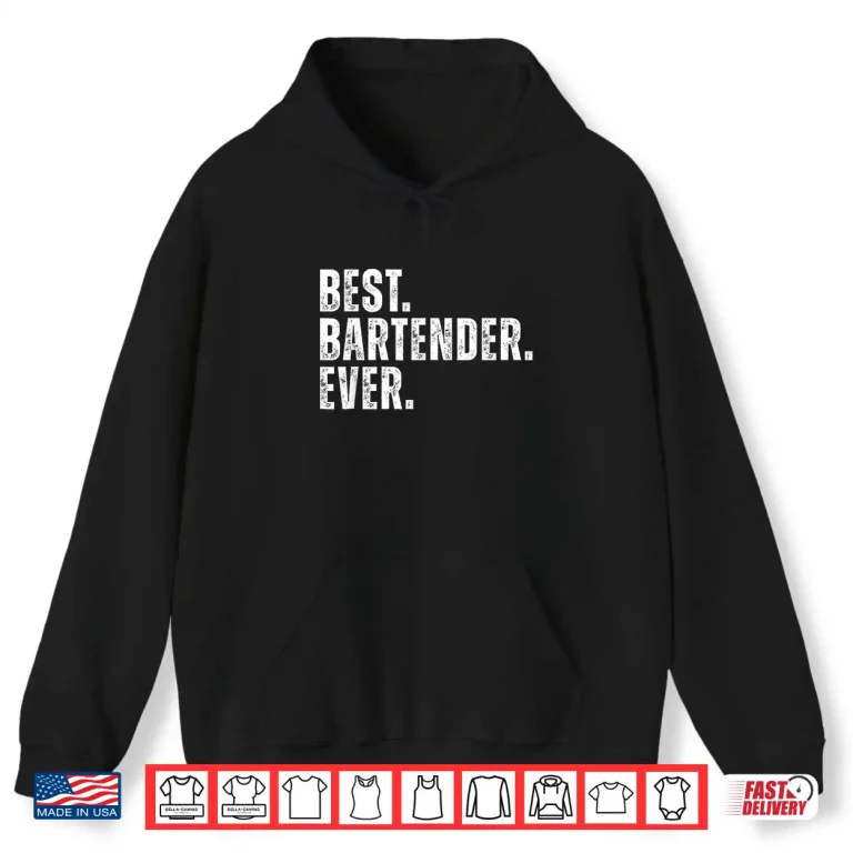 Hoodie Best Bartender Ever Funny Bartending Shirt
