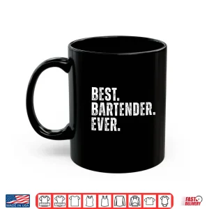 Mug Best Bartender Ever Funny Bartending Shirt