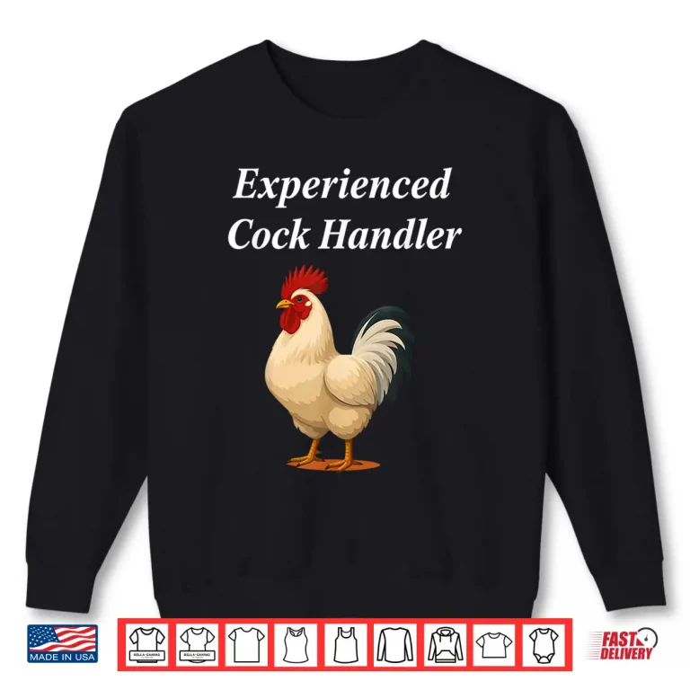 Sweatshirt Experienced Cock Handler Funny Chicken Rooster Farmer Shirt