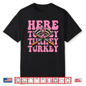 Here Turkey Turkey Turkey Hunting Turkey Hunter Shirt