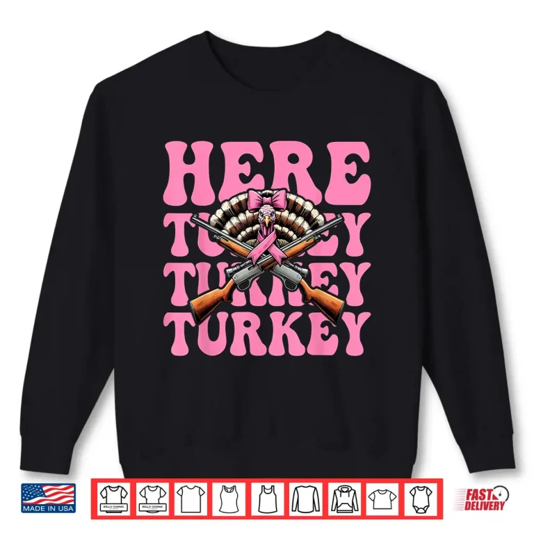 Sweatshirt Here Turkey Turkey Turkey Hunting Turkey Hunter Shirt
