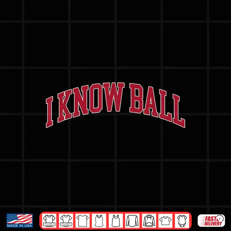 Design I Know Ball Funny Meme Shirt