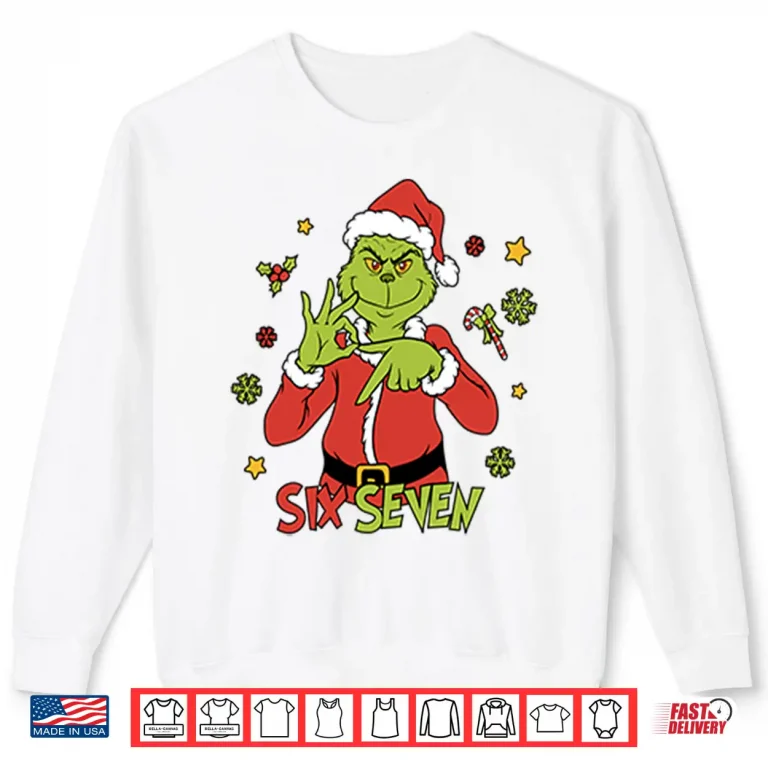 Sweatshirt 6 7 Six Seven Meme Grinch Christmas Shirt