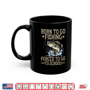 Mug Born to Fish Forced to Go to School Shirt