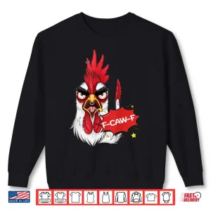 Sweatshirt F Caw F Funny Chicken Humor Quote Rooster Meme Shirt