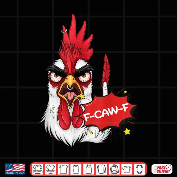 Design F Caw F Funny Chicken Humor Quote Rooster Meme Shirt