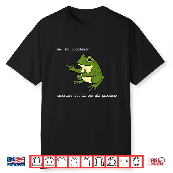 Frog Me No Problemo Narrator But It Was All Problemo Funny Shirt
