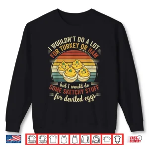 Sweatshirt I Wouldnt Do A Lot for Turkey Or Ham But I Would Do Sketchy Thanksgiving Turkey Shirt