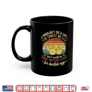 Mug I Wouldnt Do A Lot for Turkey Or Ham But I Would Do Sketchy Thanksgiving Turkey Shirt