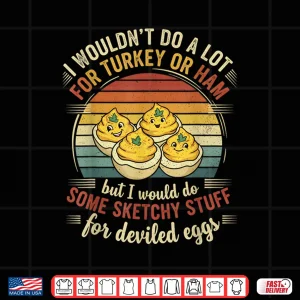 Design I Wouldnt Do A Lot for Turkey Or Ham But I Would Do Sketchy Thanksgiving Turkey Shirt