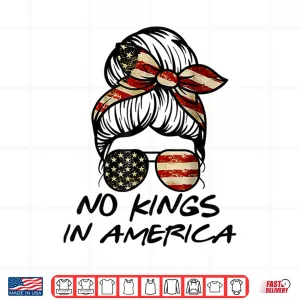 No Kings In America Women Messy Bun Usa Flag No Kings Shirt 4 Design No Kings in America Women Messy bun USA Flag No Kings Shirt
