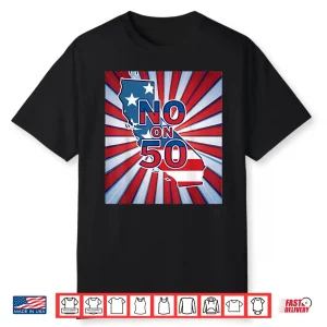 No On 50 California Election Proposition Shirt