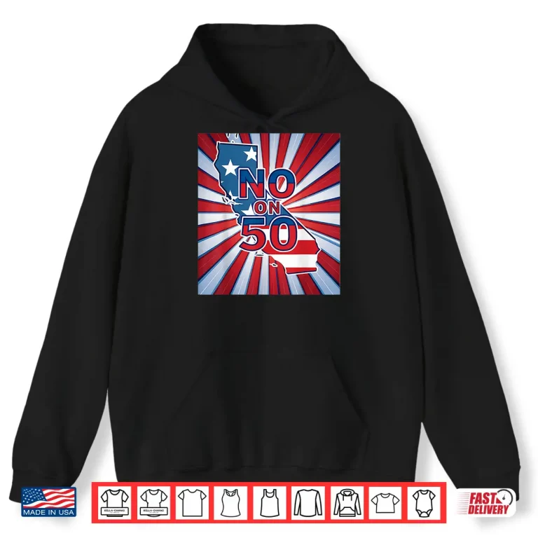 Hoodie No on 50 California Election Proposition Shirt 1