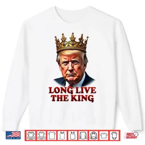 Sweatshirt Donald Trump Long Live The King Shirt