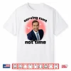 George Santos Serving Cunt Not Time Shirt