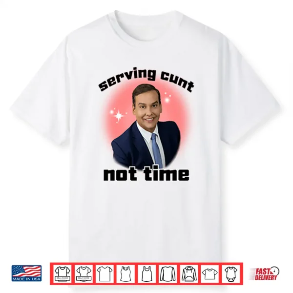George Santos Serving Cunt Not Time Shirt