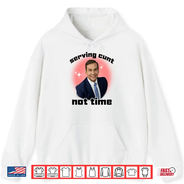 Hoodie George Santos Serving Cunt Not Time Shirt