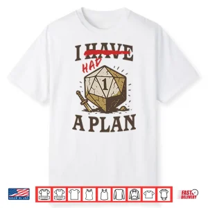I Had A Plan D20 Shirt